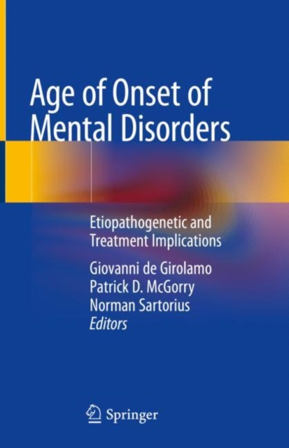 Age of Onset of Mental Disorders : Etiopathogenetic and Treatment Implications, Hardback Book