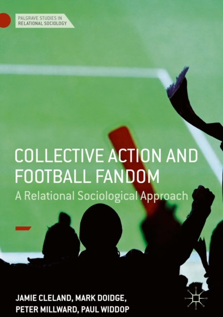 Collective Action and Football Fandom : A Relational Sociological Approach, EPUB eBook