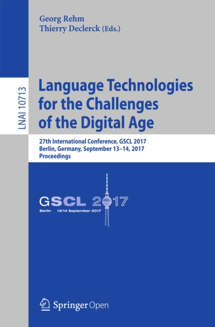 Language Technologies for the Challenges of the Digital Age : 27th International Conference, GSCL 2017, Berlin, Germany, September 13-14, 2017, Proceedings, EPUB eBook