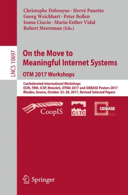 On the Move to Meaningful Internet Systems. OTM 2017 Workshops : Confederated International Workshops, EI2N, FBM, ICSP, Meta4eS, OTMA 2017 and ODBASE Posters 2017, Rhodes, Greece, October 23-28, 2017,, EPUB eBook