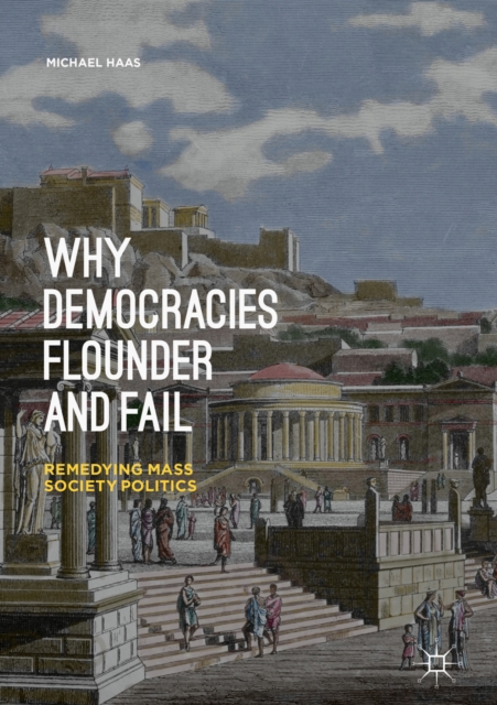 Why Democracies Flounder and Fail : Remedying Mass Society Politics, EPUB eBook