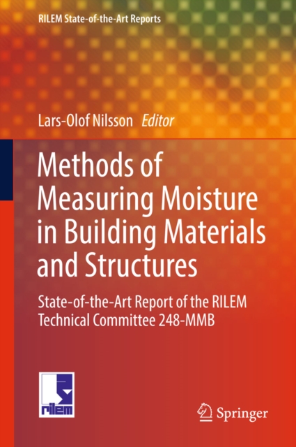Methods of Measuring Moisture in Building Materials and Structures : State-of-the-Art Report of the RILEM Technical Committee 248-MMB, EPUB eBook