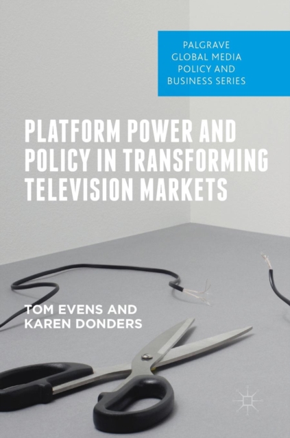 Platform Power and Policy in Transforming Television Markets, Hardback Book
