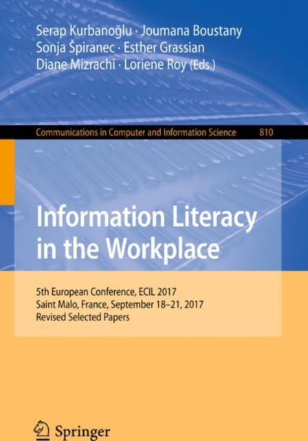Information Literacy in the Workplace : 5th European Conference, ECIL 2017, Saint Malo, France, September 18-21, 2017, Revised Selected Papers, EPUB eBook