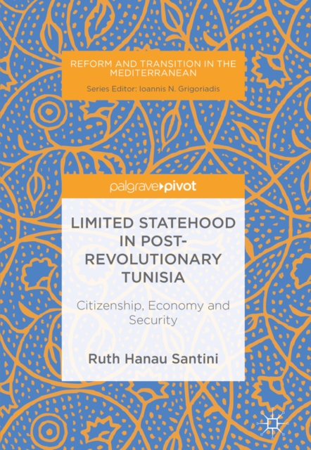Limited Statehood in Post-Revolutionary Tunisia : Citizenship, Economy and Security, EPUB eBook