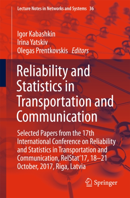 Reliability and Statistics in Transportation and Communication : Selected Papers from the 17th International Conference on Reliability and Statistics in Transportation and Communication, RelStat'17, 1, EPUB eBook