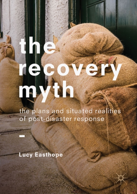 The Recovery Myth : The Plans and Situated Realities of Post-Disaster Response, EPUB eBook
