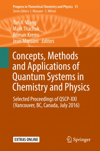 Concepts, Methods and Applications of Quantum Systems in Chemistry and Physics : Selected proceedings of QSCP-XXI  (Vancouver, BC, Canada, July 2016), EPUB eBook