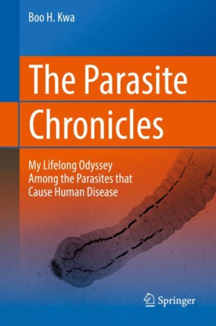 The Parasite Chronicles : My Lifelong Odyssey Among the Parasites that Cause Human Disease, EPUB eBook