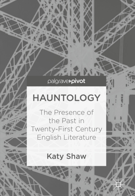 Hauntology : The Presence of the Past in Twenty-First Century English Literature, EPUB eBook