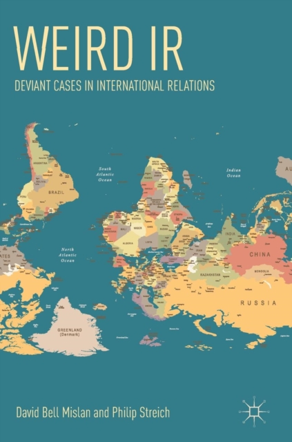 Weird IR : Deviant Cases in International Relations, Hardback Book