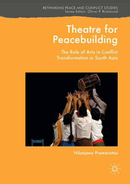 Theatre for Peacebuilding : The Role of Arts in Conflict Transformation in South Asia, EPUB eBook
