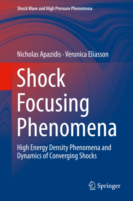 Shock Focusing Phenomena : High Energy Density Phenomena and Dynamics of Converging Shocks, EPUB eBook