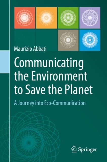 Communicating the Environment to Save the Planet : A Journey into Eco-Communication, EPUB eBook
