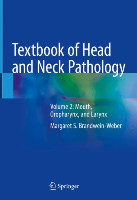 Textbook of Head and Neck Pathology : Volume 2: Mouth, Oropharynx, and Larynx, Hardback Book