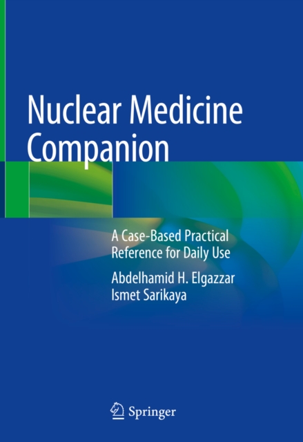 Nuclear Medicine Companion : A Case-Based Practical Reference for Daily Use, EPUB eBook