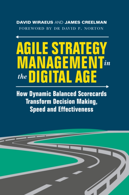 Agile Strategy Management in the Digital Age : How Dynamic Balanced Scorecards Transform Decision Making, Speed and Effectiveness, EPUB eBook