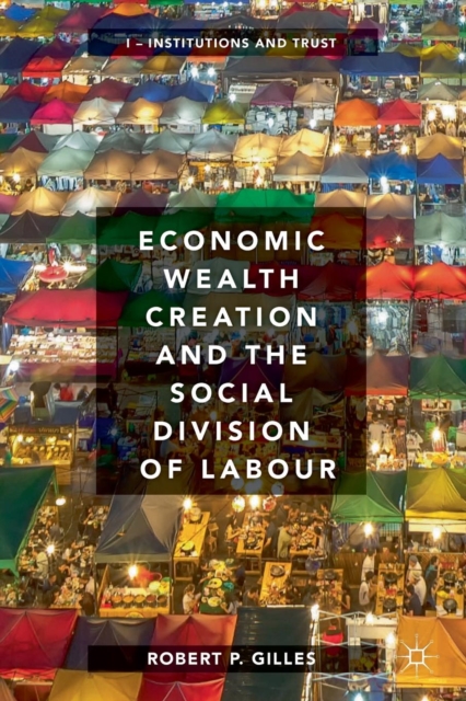 Economic Wealth Creation and the Social Division of Labour : Volume I: Institutions and Trust, Paperback / softback Book