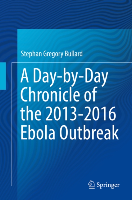 A Day-by-Day Chronicle of the 2013-2016 Ebola Outbreak, EPUB eBook
