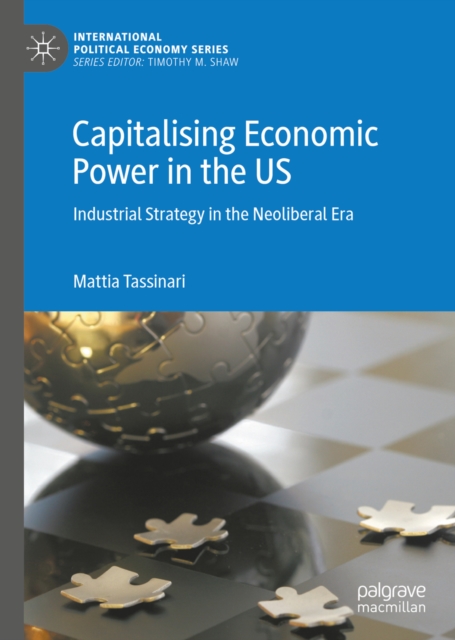 Capitalising Economic Power in the US : Industrial Strategy in the Neoliberal Era, EPUB eBook