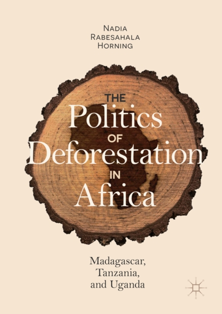 The Politics of Deforestation in Africa : Madagascar, Tanzania, and Uganda, EPUB eBook