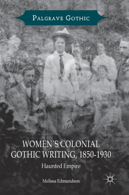Women’s Colonial Gothic Writing, 1850-1930 : Haunted Empire, Hardback Book