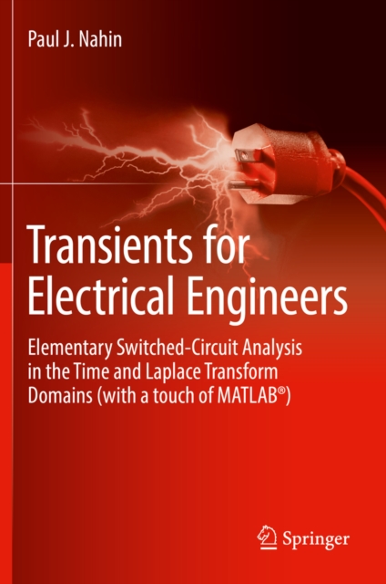 Transients for Electrical Engineers : Elementary Switched-Circuit Analysis in the Time and Laplace Transform Domains (with a touch of MATLAB(R)), EPUB eBook