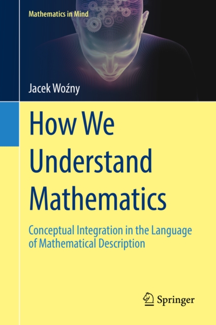 How We Understand Mathematics : Conceptual Integration in the Language of Mathematical Description, EPUB eBook