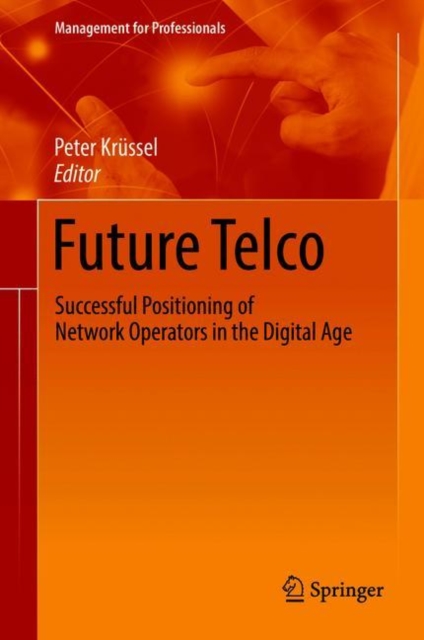 Future Telco : Successful Positioning of Network Operators in the Digital Age, EPUB eBook