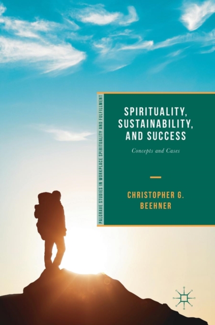 Spirituality, Sustainability, and Success : Concepts and Cases, Hardback Book