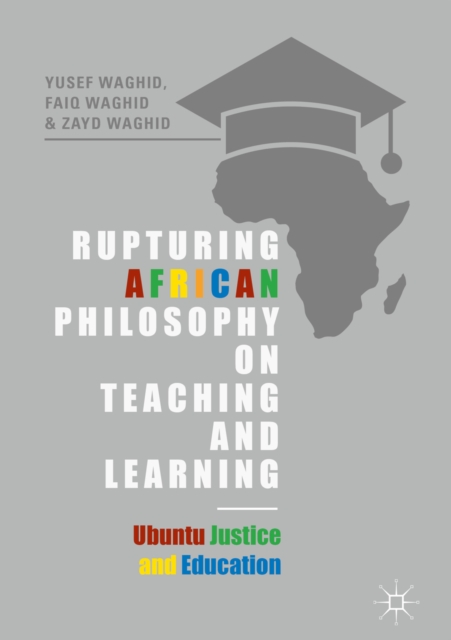 Rupturing African Philosophy on Teaching and Learning : Ubuntu Justice and Education, EPUB eBook