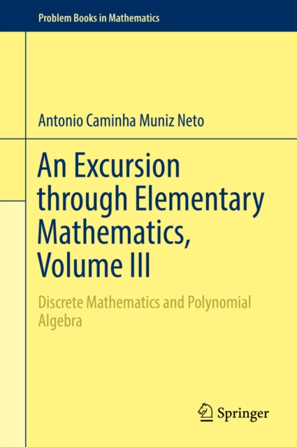 An Excursion through Elementary Mathematics, Volume III : Discrete Mathematics and Polynomial Algebra, EPUB eBook