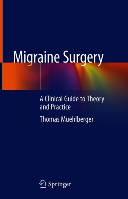 Migraine Surgery : A Clinical Guide to Theory and Practice, Hardback Book