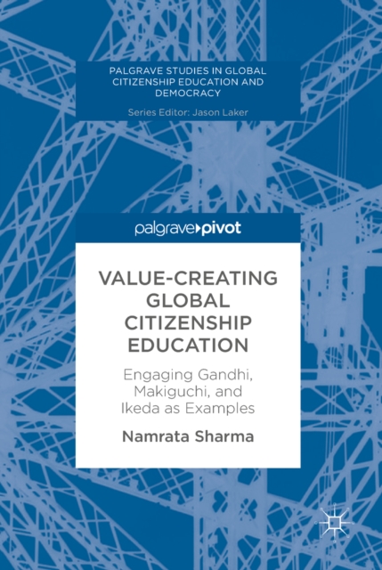 Value-Creating Global Citizenship Education : Engaging Gandhi, Makiguchi, and Ikeda as Examples, EPUB eBook