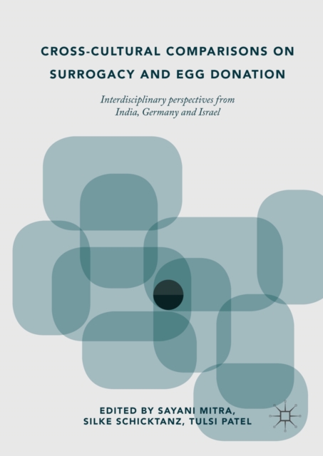 Cross-Cultural Comparisons on Surrogacy and Egg Donation : Interdisciplinary Perspectives from India, Germany and Israel, EPUB eBook