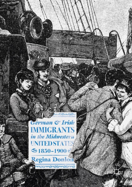 German and Irish Immigrants in the Midwestern United States, 1850-1900, EPUB eBook