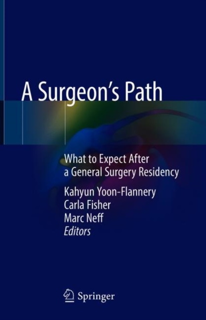 A Surgeon's Path : What to Expect After a General Surgery Residency, Hardback Book