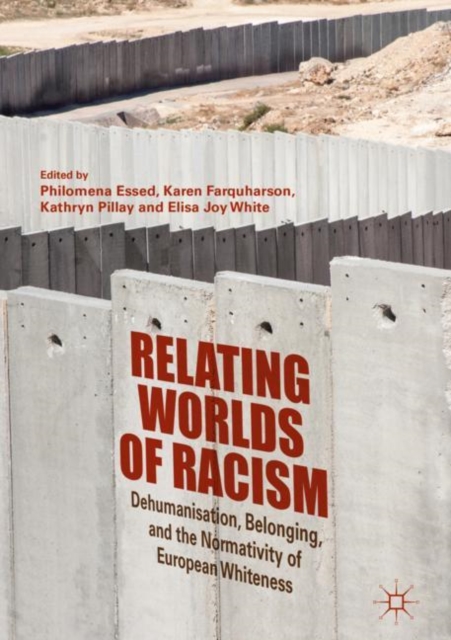 Relating Worlds of Racism : Dehumanisation, Belonging, and the Normativity of European Whiteness, Hardback Book