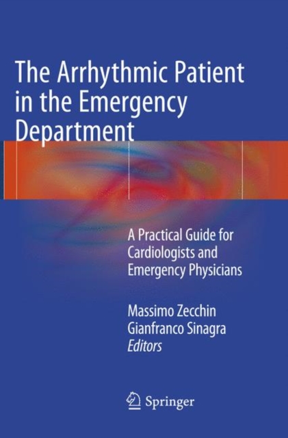 The Arrhythmic Patient in the Emergency Department : A Practical Guide for Cardiologists and Emergency Physicians, Paperback / softback Book
