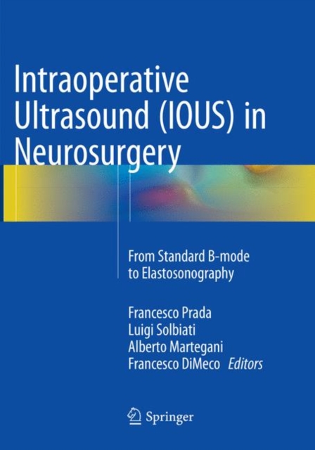 Intraoperative Ultrasound (IOUS) in Neurosurgery : From Standard B-mode to Elastosonography, Paperback / softback Book