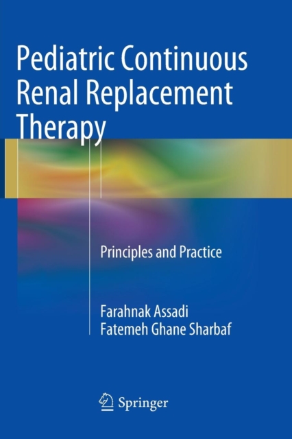 Pediatric Continuous Renal Replacement Therapy : Principles and Practice, Paperback / softback Book