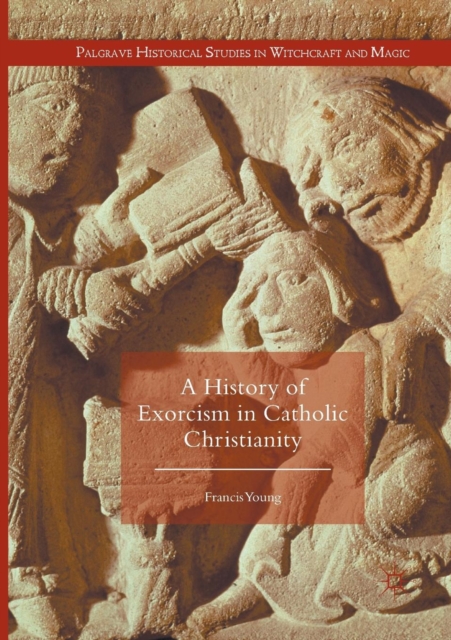 A History of Exorcism in Catholic Christianity, Paperback / softback Book