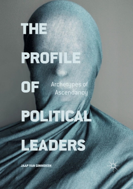 The Profile of Political Leaders : Archetypes of Ascendancy, Paperback / softback Book