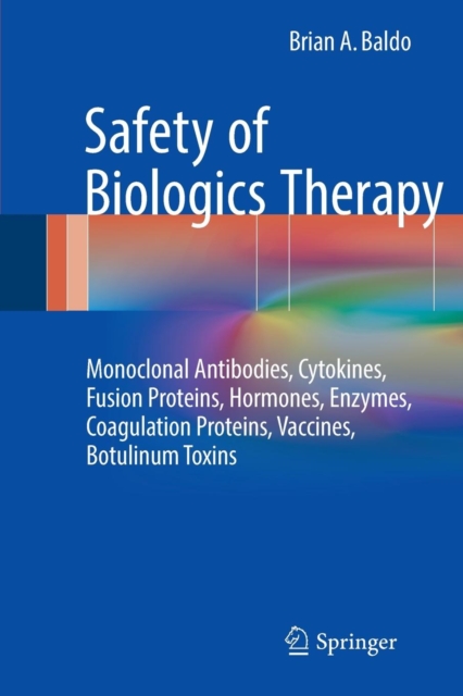 Safety of Biologics Therapy : Monoclonal Antibodies, Cytokines, Fusion Proteins, Hormones, Enzymes, Coagulation Proteins, Vaccines, Botulinum Toxins, Paperback / softback Book