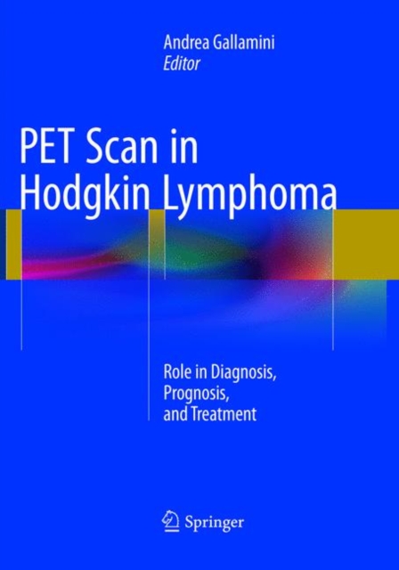 PET Scan in Hodgkin Lymphoma : Role in Diagnosis, Prognosis, and Treatment, Paperback / softback Book