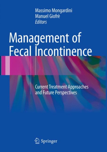 Management of Fecal Incontinence : Current Treatment Approaches and Future Perspectives, Paperback / softback Book