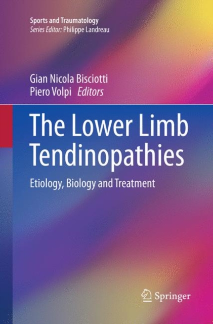 The Lower Limb Tendinopathies : Etiology, Biology and Treatment, Paperback / softback Book