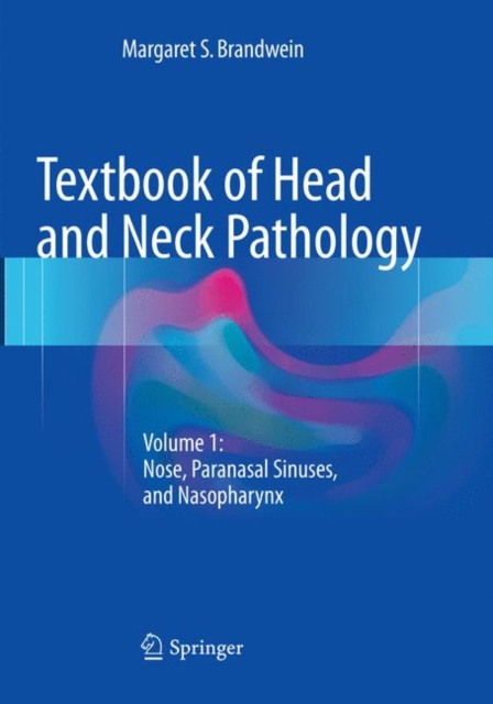 Textbook of Head and Neck Pathology : Volume 1: Nose, Paranasal Sinuses, and Nasopharynx, Paperback / softback Book