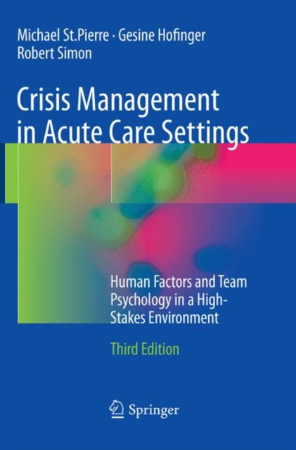 Crisis Management in Acute Care Settings : Human Factors and Team Psychology in a High-Stakes Environment, Paperback / softback Book
