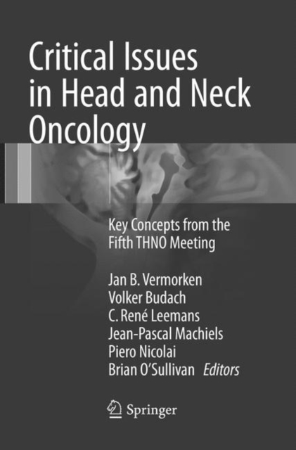 Critical Issues in Head and Neck Oncology : Key concepts from the Fifth THNO Meeting, Paperback / softback Book